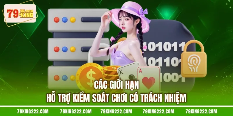 Các giới hạn hỗ trợ kiểm soát chơi có trách nhiệm
