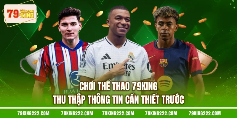 Chơi thể thao 79KING thu thập thông tin cần thiết trước