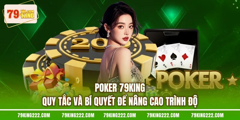 Poker 79KING Quy Tắc Và Bí Quyết Để Nâng Cao Trình Độ