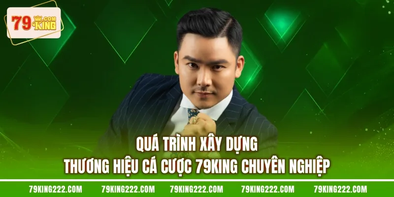 Quá trình xây dựng thương hiệu cá cược 79KING chuyên nghiệp