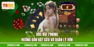 Xóc Đĩa 79KING - Hướng Dẫn Đặt Cửa Và Quản Lý Vốn